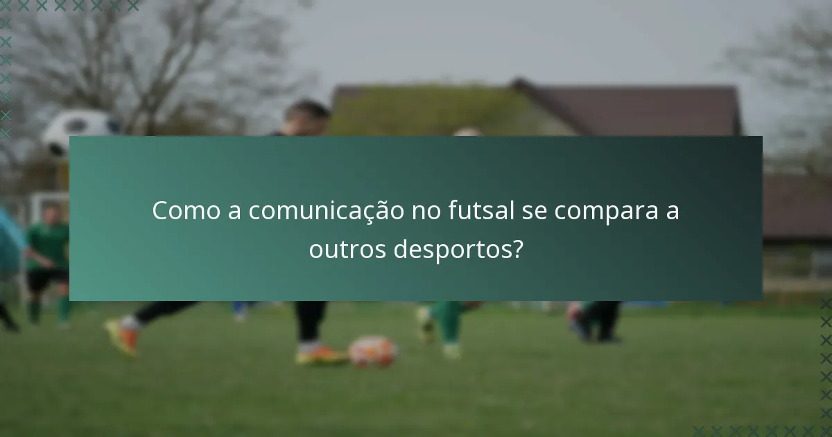 Como a comunicação no futsal se compara a outros desportos?