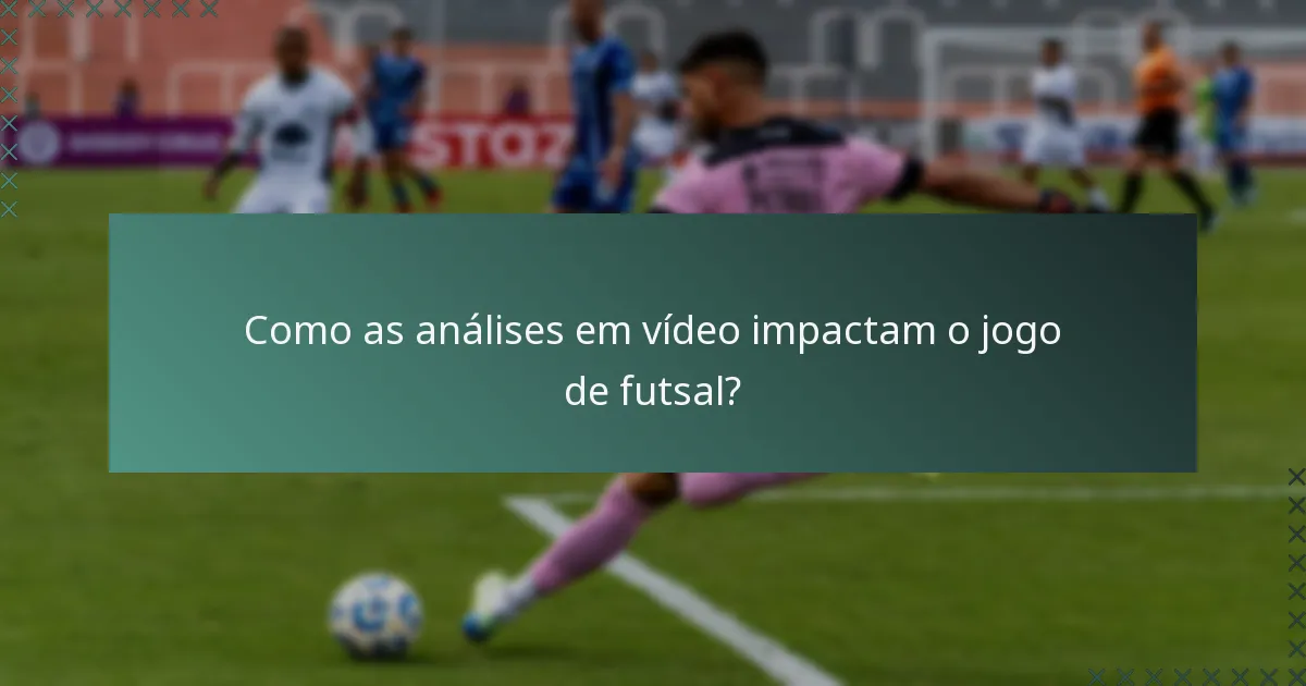 Como as análises em vídeo impactam o jogo de futsal?