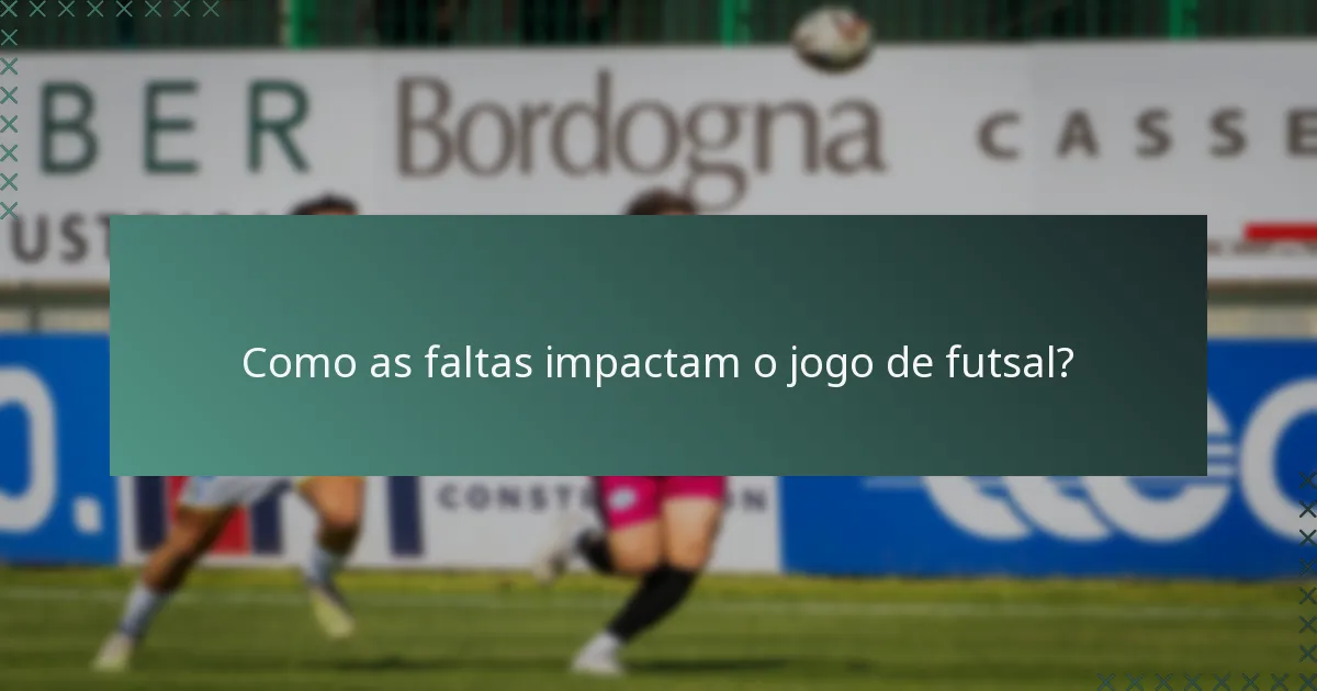 Como as faltas impactam o jogo de futsal?