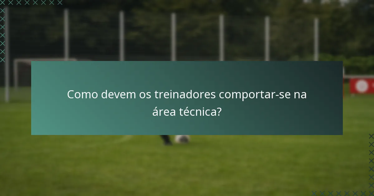 Como devem os treinadores comportar-se na área técnica?