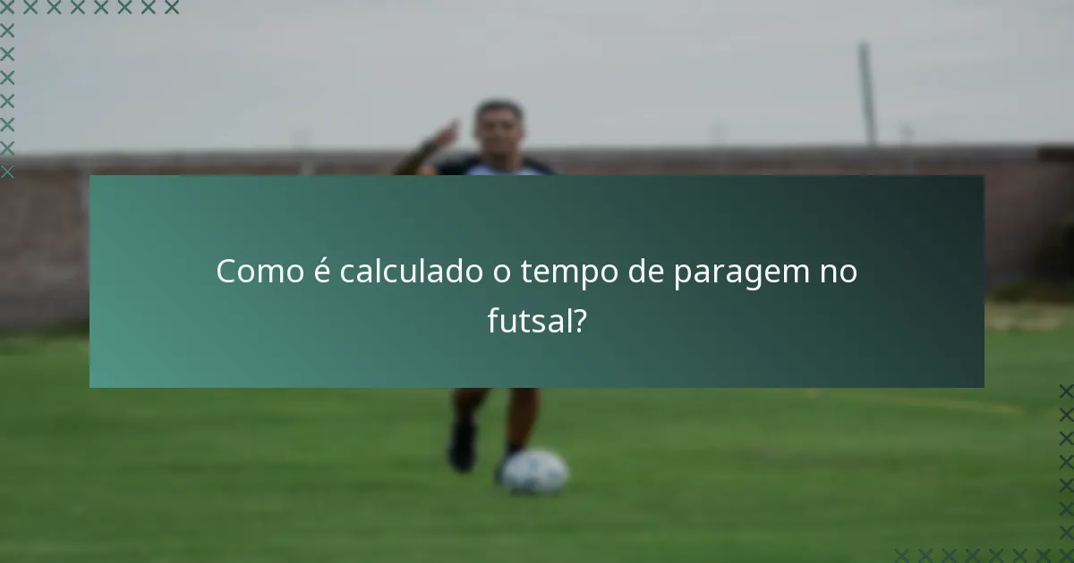 Como é calculado o tempo de paragem no futsal?