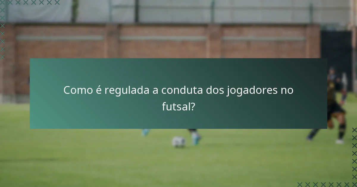 Como é regulada a conduta dos jogadores no futsal?