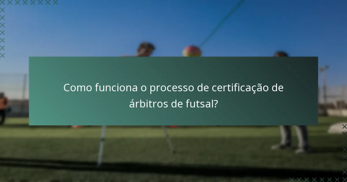 Como funciona o processo de certificação de árbitros de futsal?