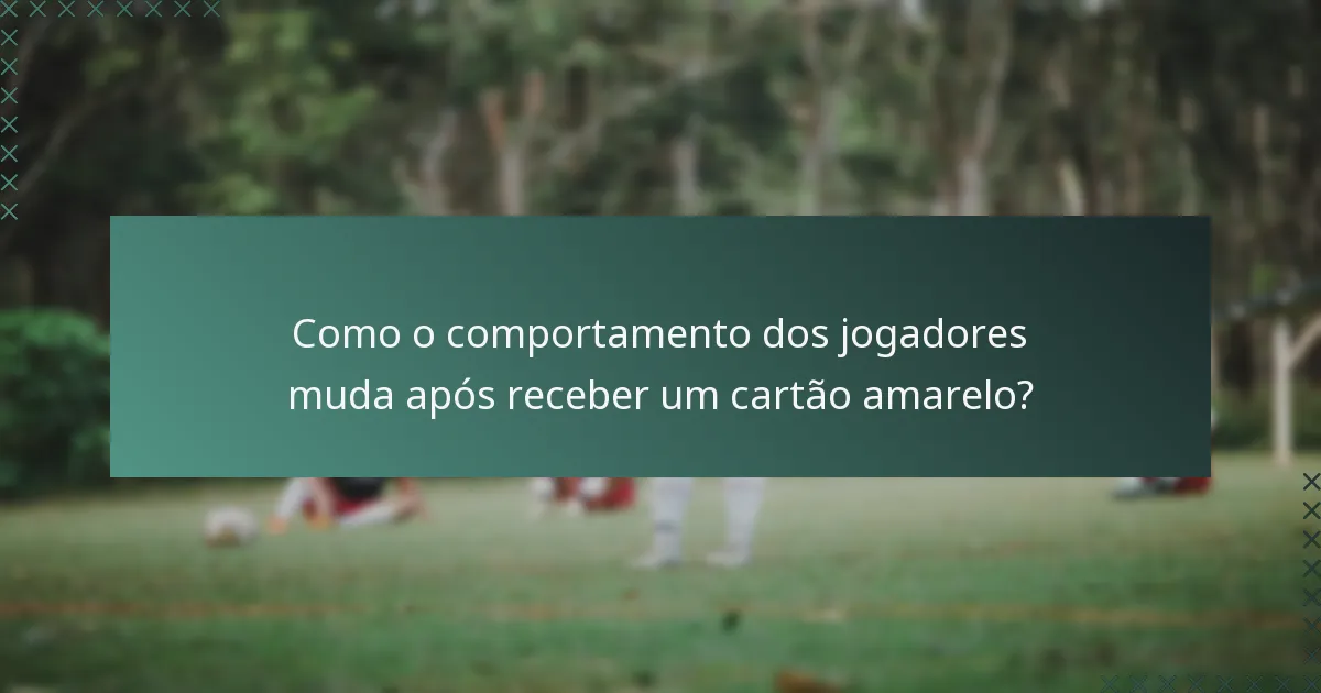 Como o comportamento dos jogadores muda após receber um cartão amarelo?