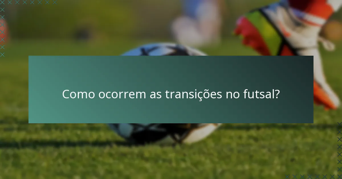 Como ocorrem as transições no futsal?