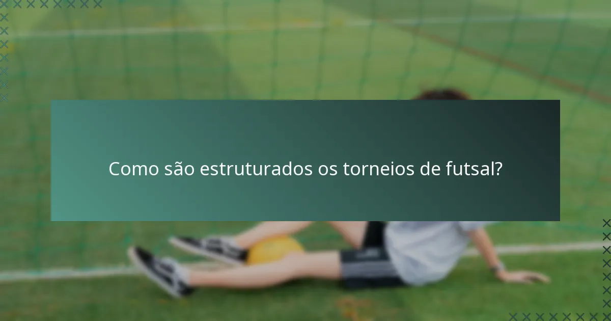 Como são estruturados os torneios de futsal?