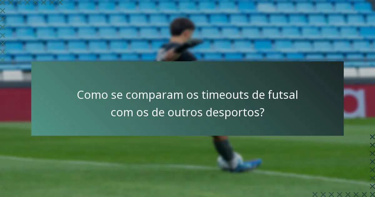 Como se comparam os timeouts de futsal com os de outros desportos?