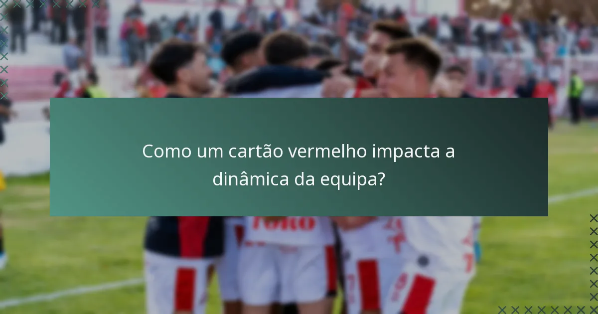 Como um cartão vermelho impacta a dinâmica da equipa?
