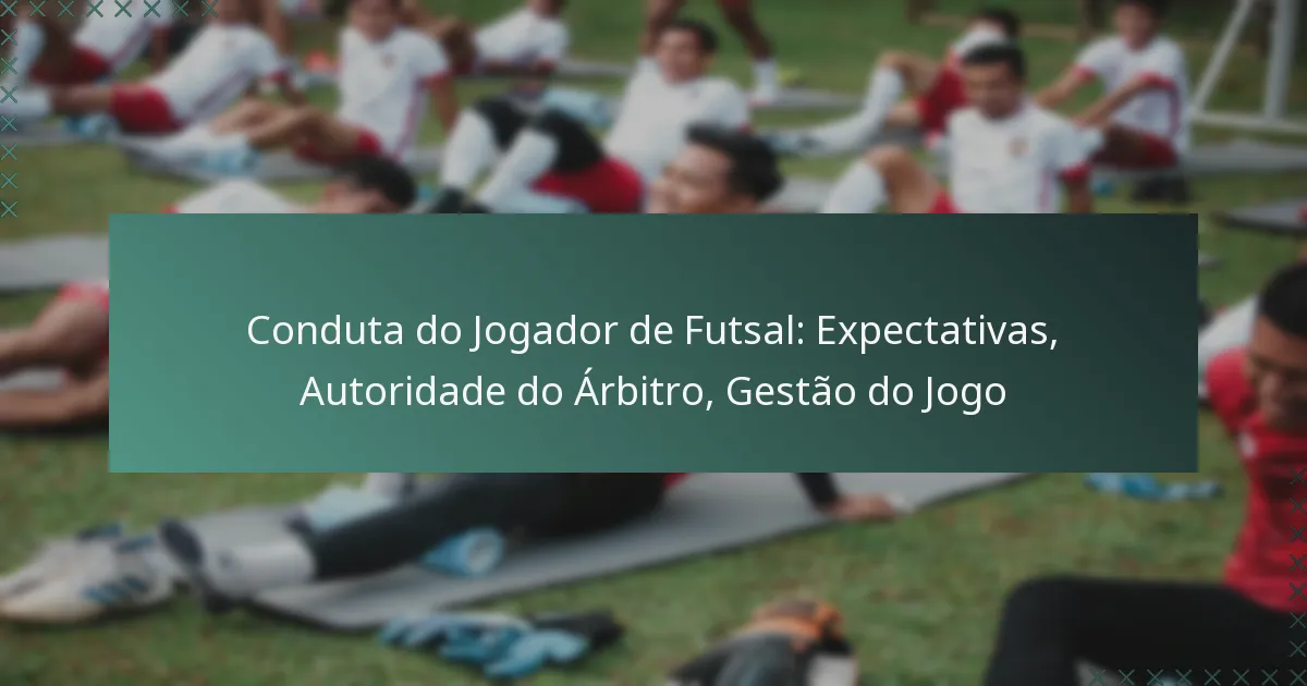 Conduta do Jogador de Futsal: Expectativas, Autoridade do Árbitro, Gestão do Jogo
