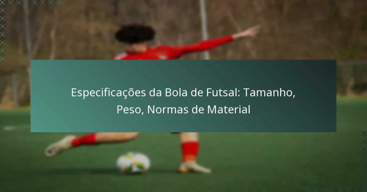 Especificações da Bola de Futsal: Tamanho, Peso, Normas de Material