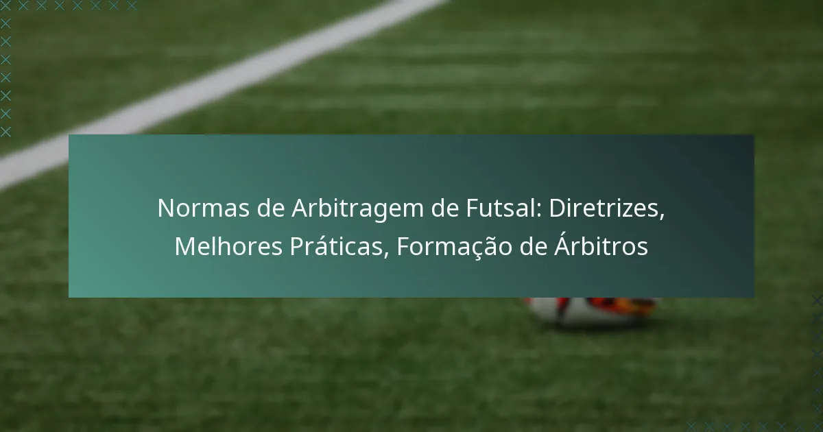 Normas de Arbitragem de Futsal: Diretrizes, Melhores Práticas, Formação de Árbitros