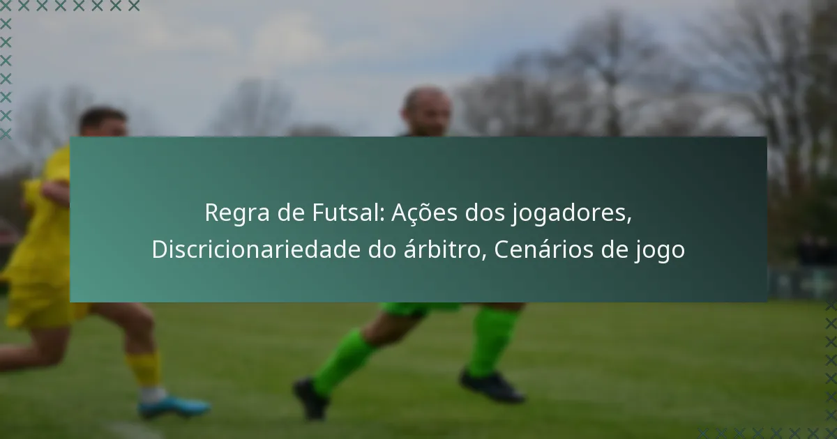 Regra de Futsal: Ações dos jogadores, Discricionariedade do árbitro, Cenários de jogo
