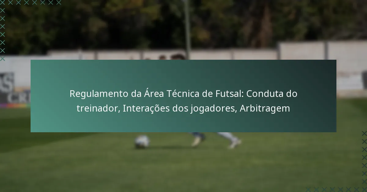 Regulamento da Área Técnica de Futsal: Conduta do treinador, Interações dos jogadores, Arbitragem
