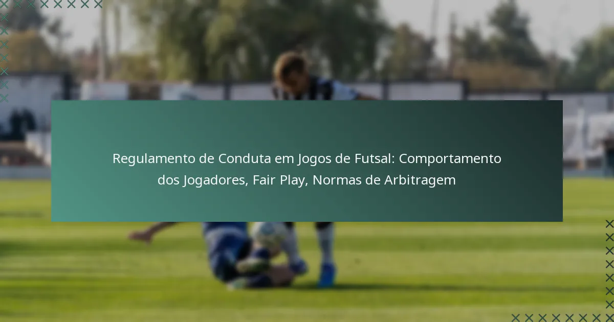 Regulamento de Conduta em Jogos de Futsal: Comportamento dos Jogadores, Fair Play, Normas de Arbitragem