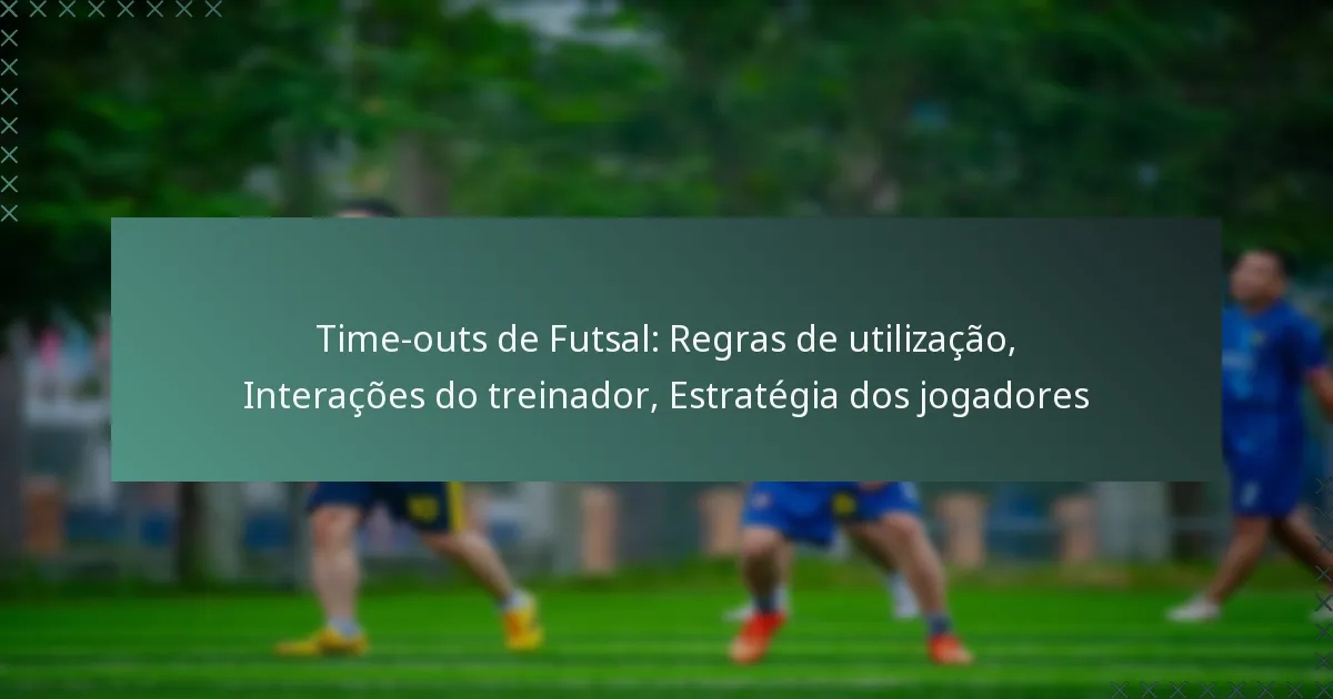 Time-outs de Futsal: Regras de utilização, Interações do treinador, Estratégia dos jogadores