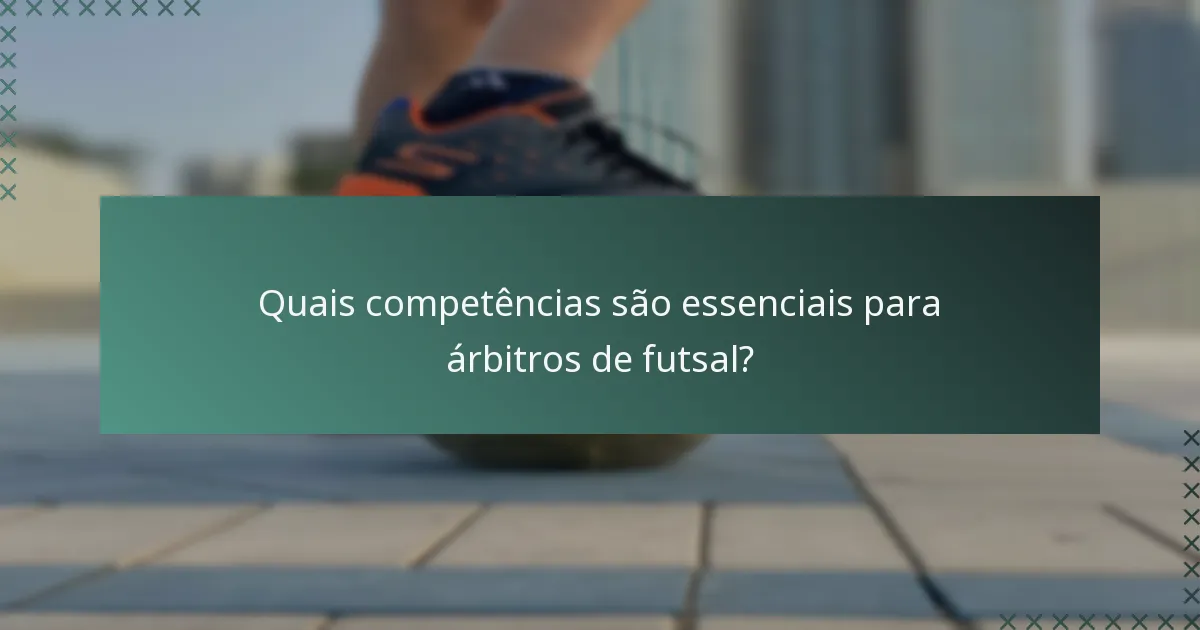 Quais competências são essenciais para árbitros de futsal?