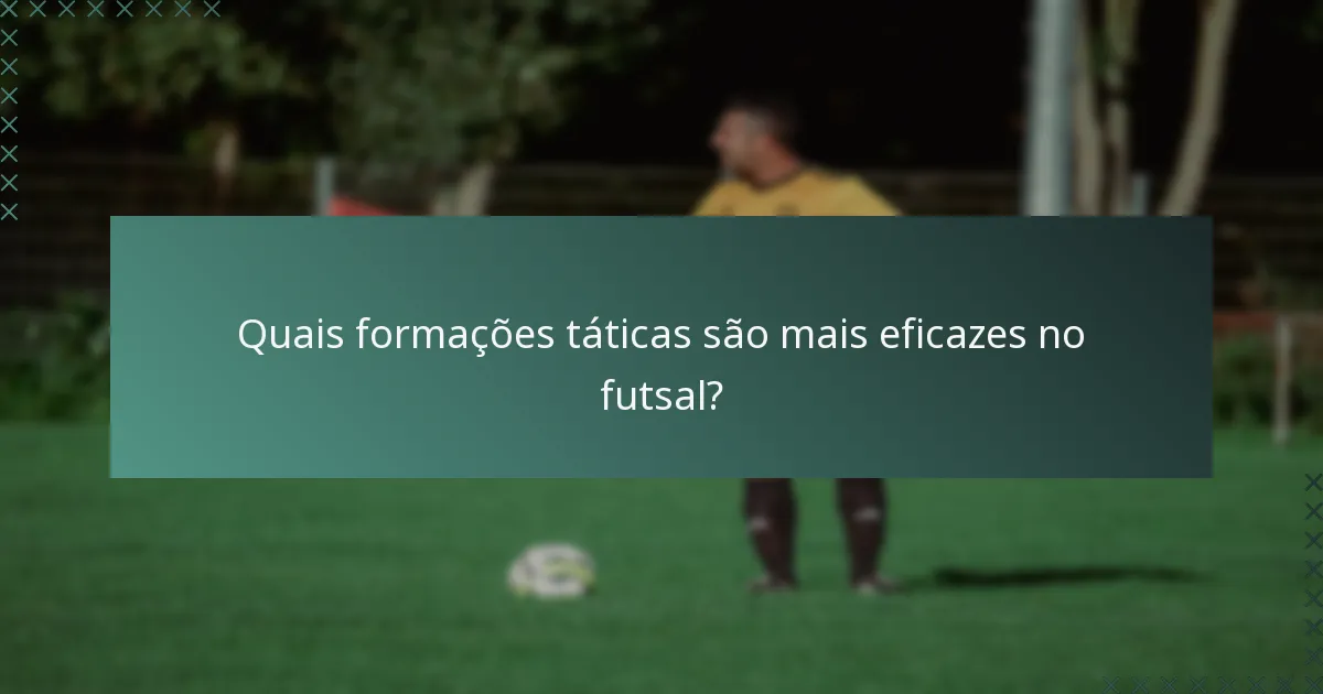 Quais formações táticas são mais eficazes no futsal?