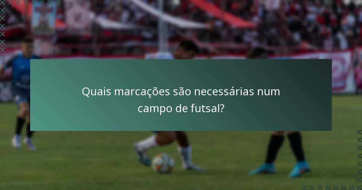 Quais marcações são necessárias num campo de futsal?