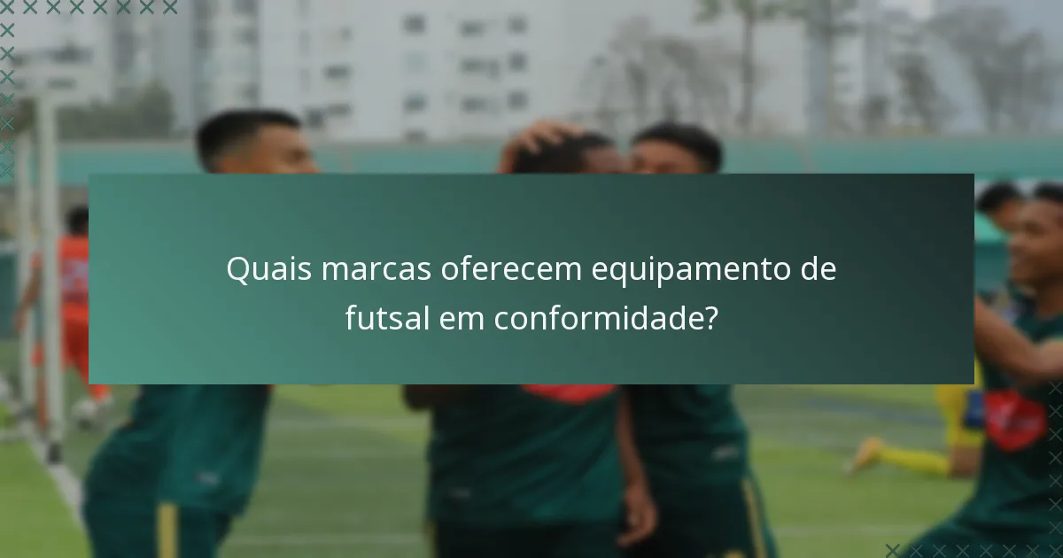 Quais marcas oferecem equipamento de futsal em conformidade?