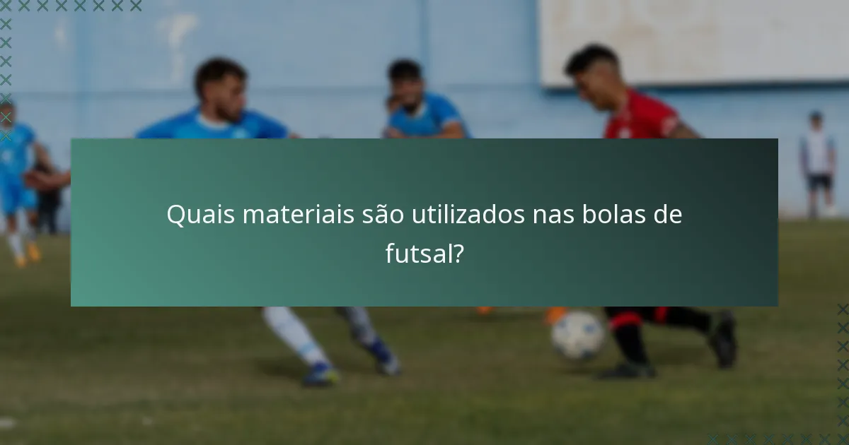 Quais materiais são utilizados nas bolas de futsal?