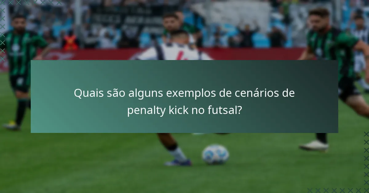 Quais são alguns exemplos de cenários de penalty kick no futsal?