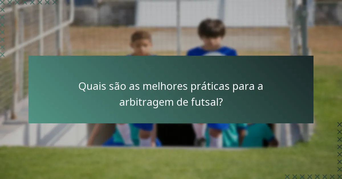 Quais são as melhores práticas para a arbitragem de futsal?