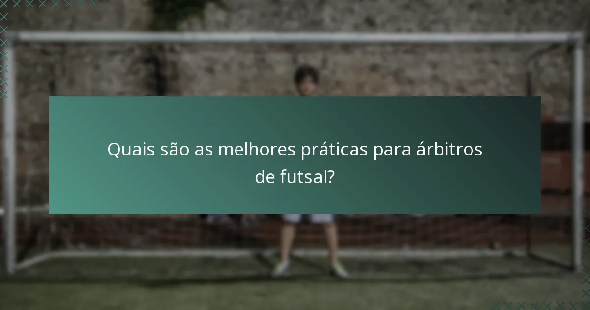 Quais são as melhores práticas para árbitros de futsal?