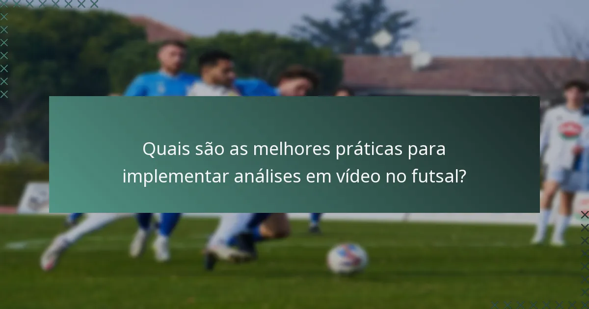 Quais são as melhores práticas para implementar análises em vídeo no futsal?