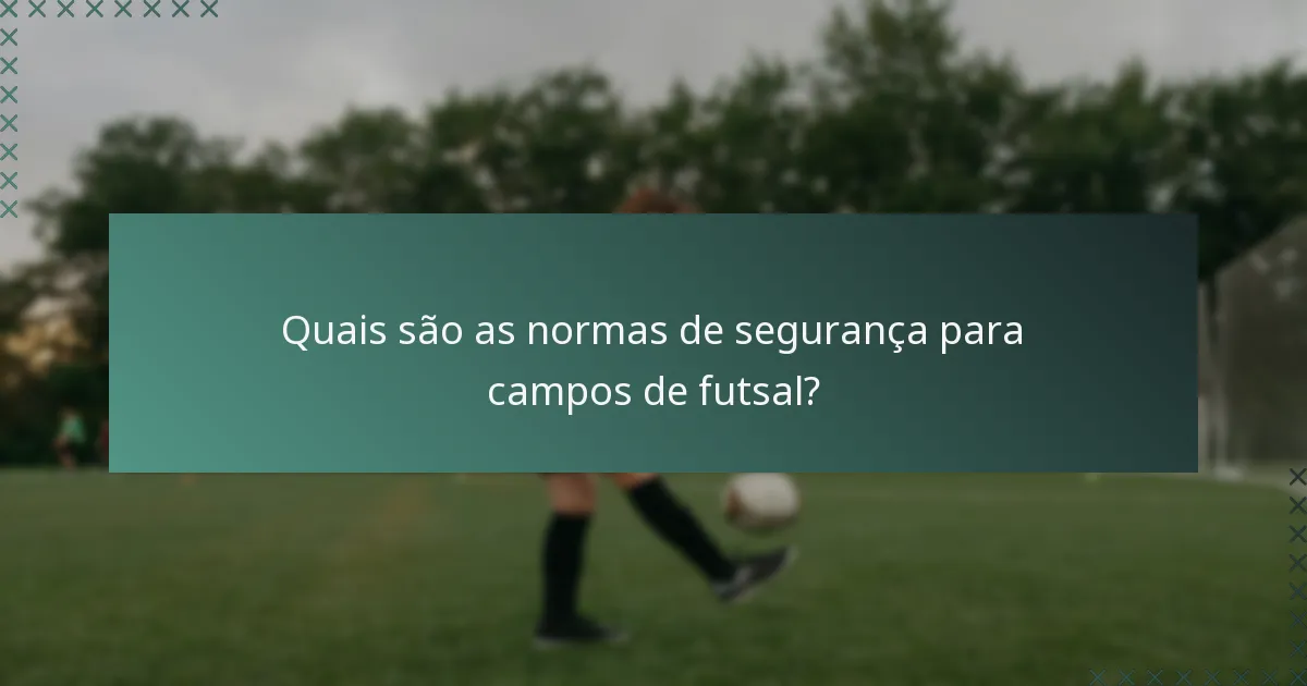 Quais são as normas de segurança para campos de futsal?