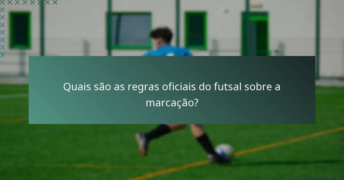 Quais são as regras oficiais do futsal sobre a marcação?