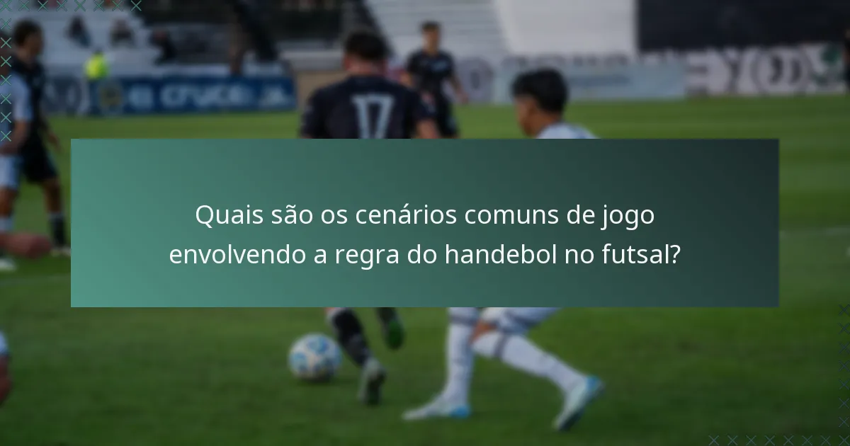 Quais são os cenários comuns de jogo envolvendo a regra do handebol no futsal?
