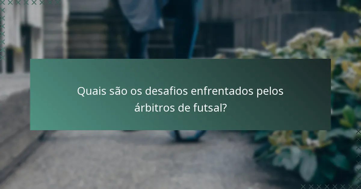 Quais são os desafios enfrentados pelos árbitros de futsal?