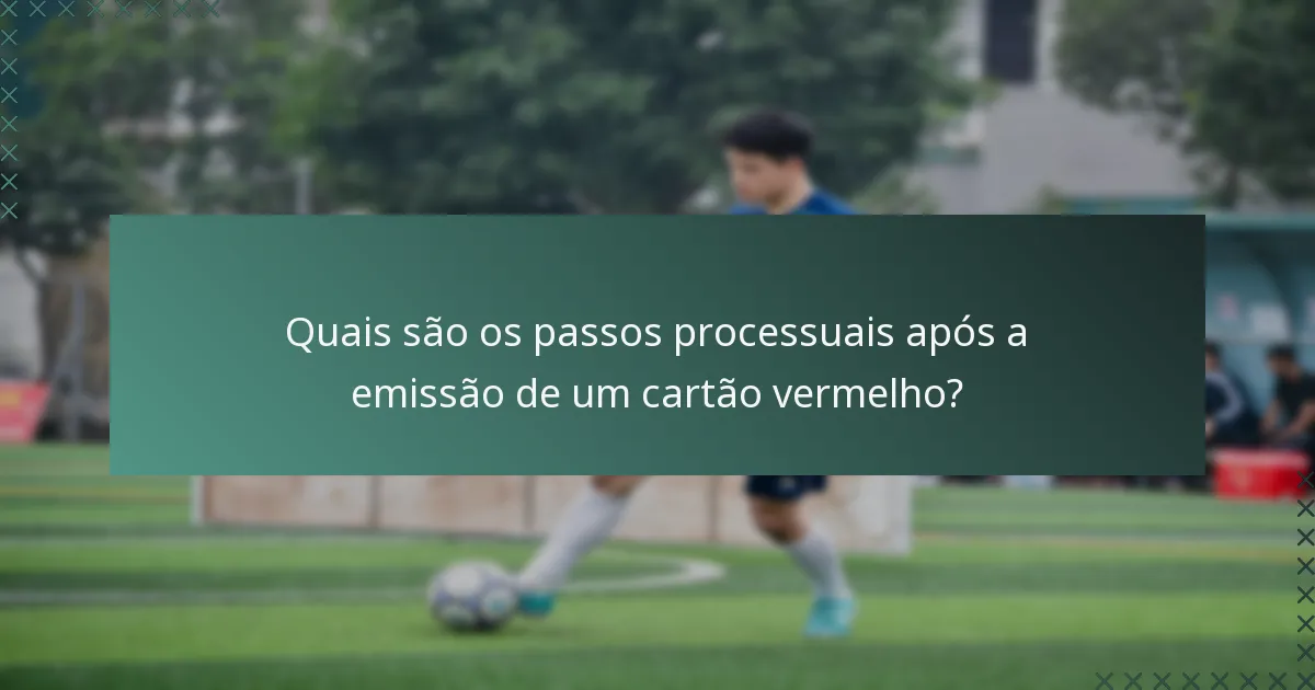 Quais são os passos processuais após a emissão de um cartão vermelho?